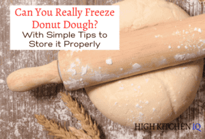 Can You Freeze Donut Dough & Tips on How to Store it Properly