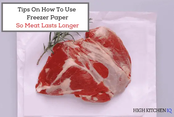 6 Tips on How to Use Freezer Paper to Make Meat Last Longer
