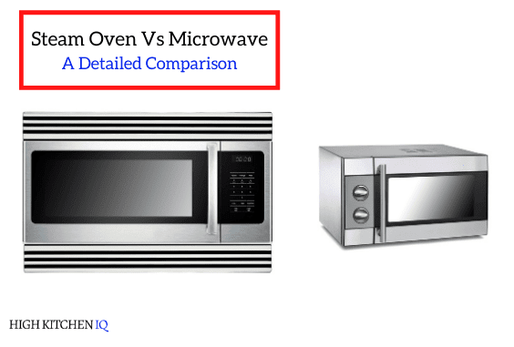 Steam Oven Vs Microwave Oven A Detailed Comparison Highkitcheniq