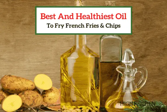 7 Best & Healthiest Oils to Fry French Fries & Chips