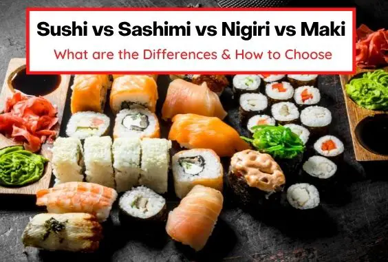 Sushi vs Sashimi vs Nigiri vs Maki – What’s the Difference