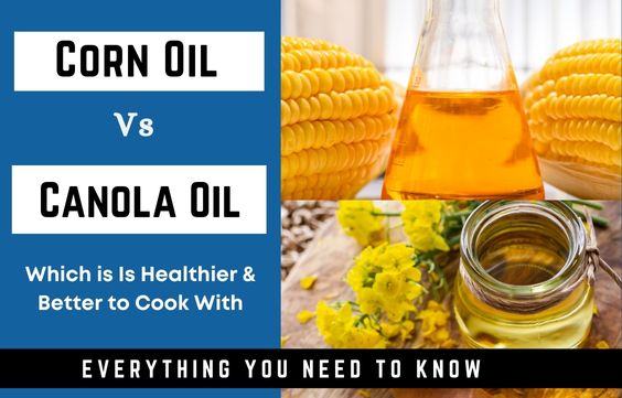 Canola Vs Corn Oil: Which is More Healthy & Better to Cook