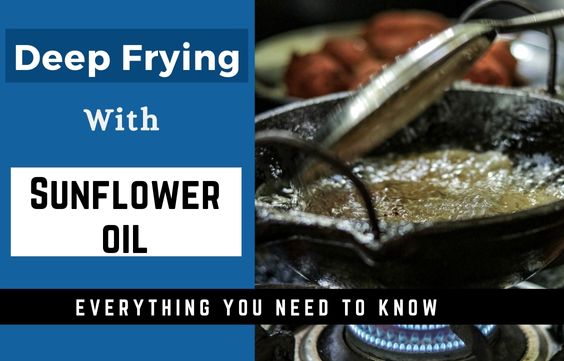 Sunflower Oil For Deep Frying – Everything you need to know