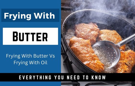 Frying With Butter: How to Correctly - Ultimate Guide