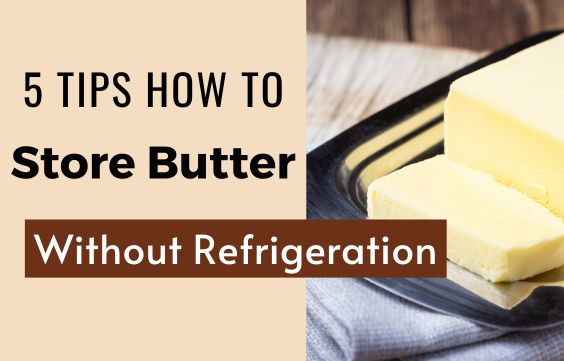 How to Store Butter without Refrigeration